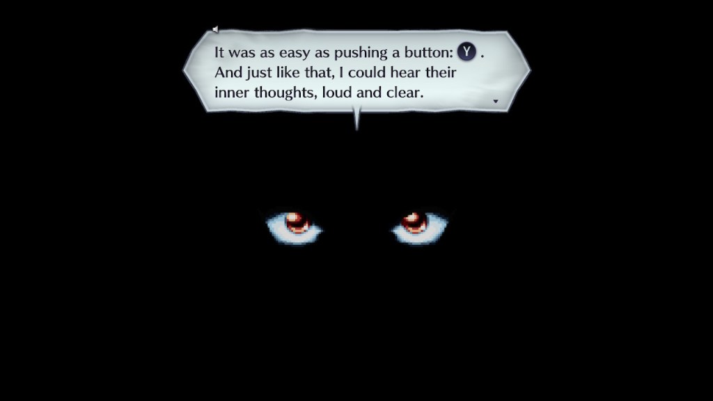 It was an easy as pushing a button: Y. And just like that, I could hear their inner thoughts, loud and clear.