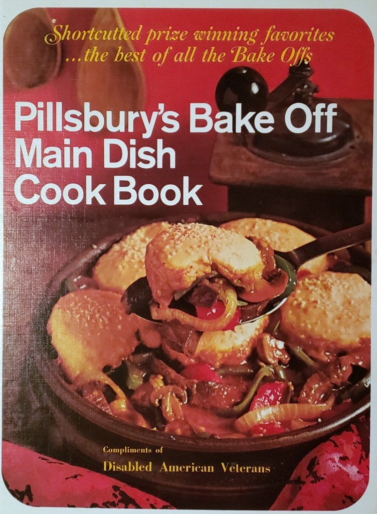Shortcutted prize winning favorites....the best of all the Bake Offs
Pillsbury's Bake Off Main Dish Cook Book
Compliments of Disabled American Veterans