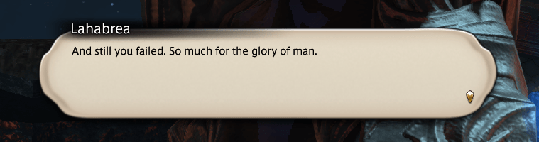 Lahabrea: And still you failed. So much for the glory of man.